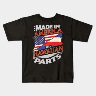 Made In America With Hawaiian Parts - Gift for Hawaiian From Hawaii Kids T-Shirt